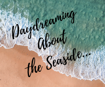 Daydreaming About the Seaside...