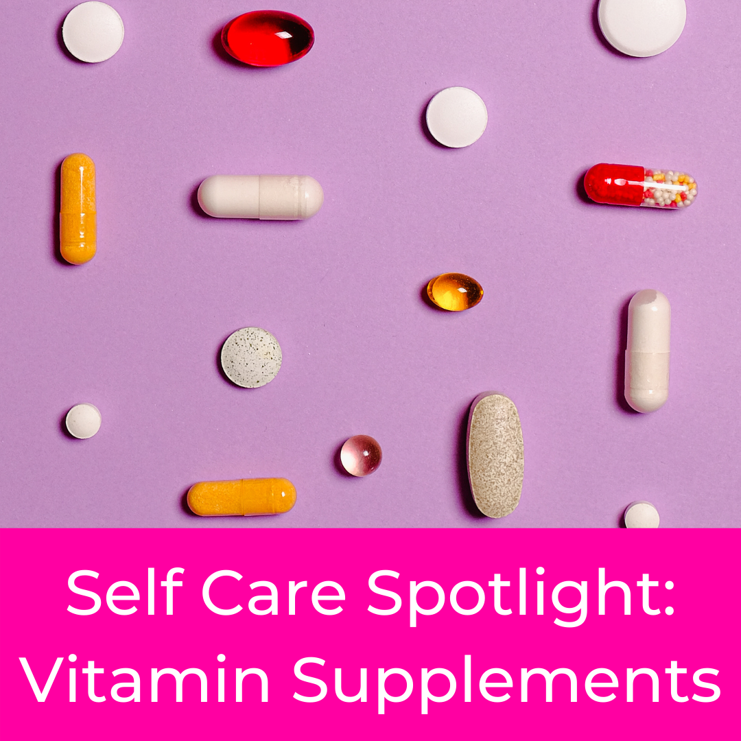Self Care Spotlight: Vitamin Supplements